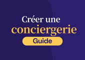 Créer une Conciergerie en 2026 : Toutes les étapes !